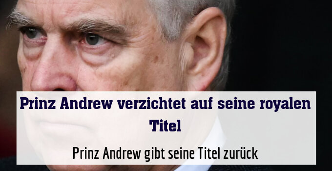 Prinz Andrew gibt seine Titel zurück