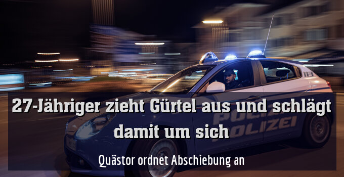 Quästor ordnet Abschiebung an
