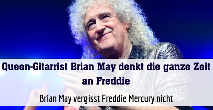 Brian May vergisst Freddie Mercury nicht