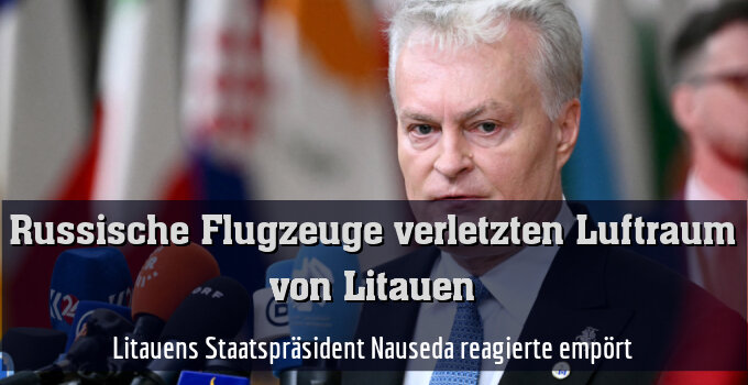 Litauens Staatspräsident Nauseda reagierte empört