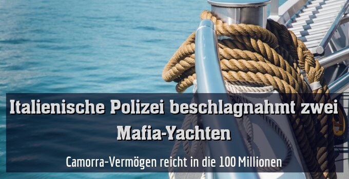 Camorra-Vermögen reicht in die 100 Millionen