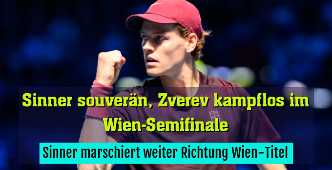 Sinner marschiert weiter Richtung Wien-Titel
