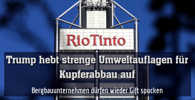 Bergbauunternehmen dürfen wieder Gift spucken