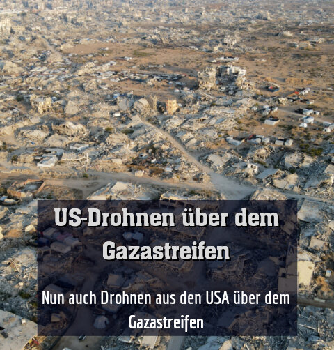 Nun auch Drohnen aus den USA über dem Gazastreifen