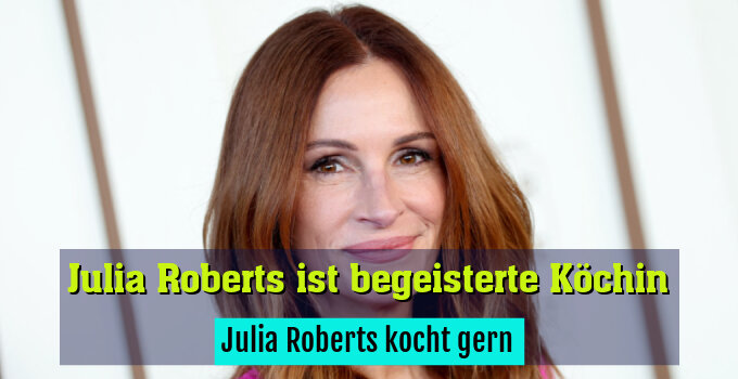 Julia Roberts kocht gern