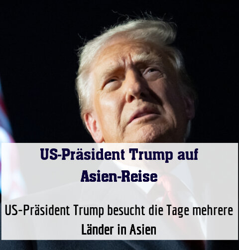 US-Präsident Trump besucht die Tage mehrere Länder in Asien