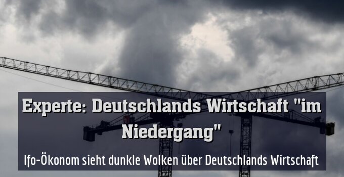 Ifo-Ökonom sieht dunkle Wolken über Deutschlands Wirtschaft