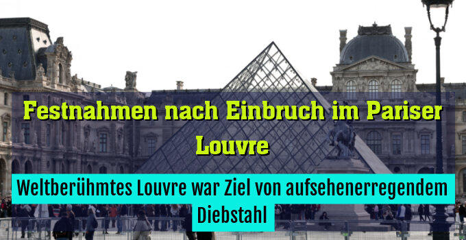 Weltberühmtes Louvre war Ziel von aufsehenerregendem Diebstahl