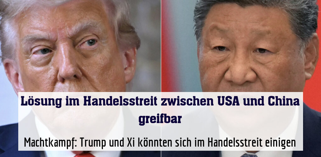 Machtkampf: Trump und Xi könnten sich im Handelsstreit einigen