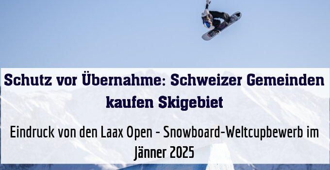 Eindruck von den Laax Open - Snowboard-Weltcupbewerb im Jänner 2025