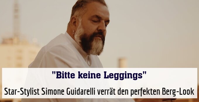 Star-Stylist Simone Guidarelli verrät den perfekten Berg-Look