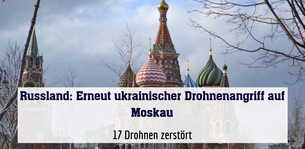 17 Drohnen zerstört