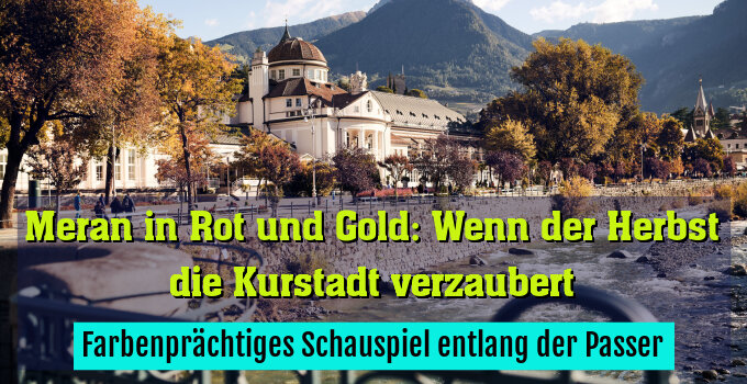 Farbenprächtiges Schauspiel entlang der Passer