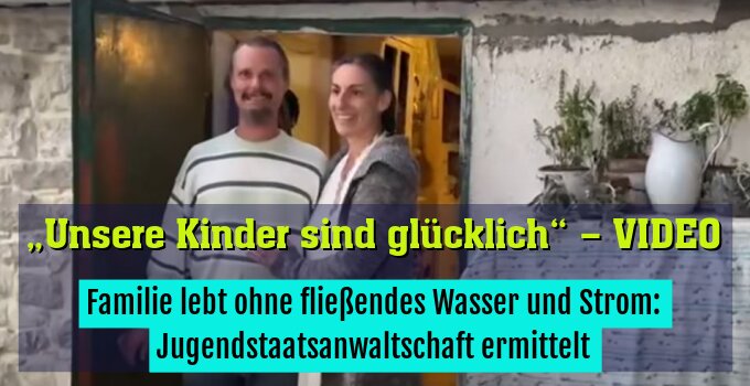 Familie lebt ohne fließendes Wasser und Strom: Jugendstaatsanwaltschaft ermittelt