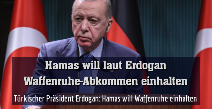 Türkischer Präsident Erdogan: Hamas will Waffenruhe einhalten