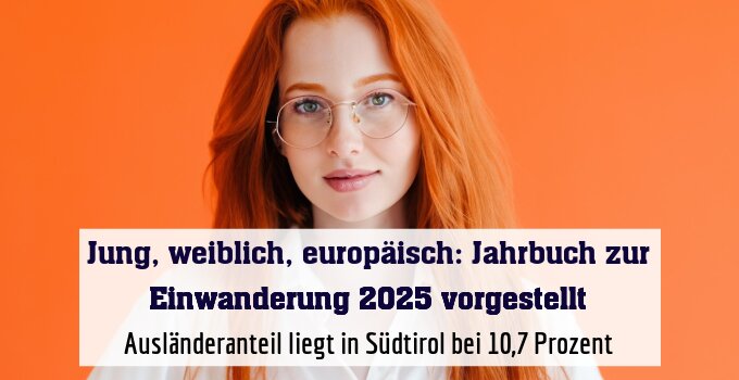 Ausländeranteil liegt in Südtirol bei 10,7 Prozent