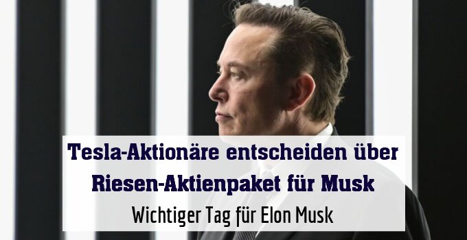 Wichtiger Tag für Elon Musk