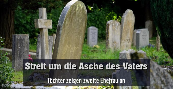 Töchter zeigen zweite Ehefrau an