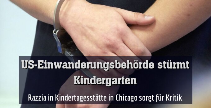 Razzia in Kindertagesstätte in Chicago sorgt für Kritik