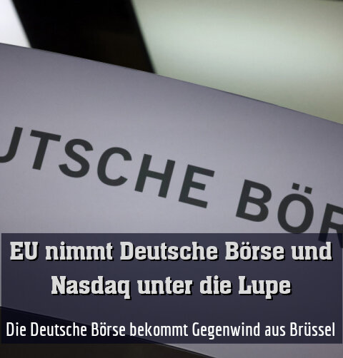 Die Deutsche Börse bekommt Gegenwind aus Brüssel