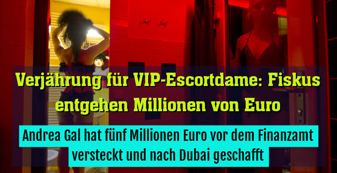 Andrea Gal hat fünf Millionen Euro vor dem Finanzamt versteckt und nach Dubai geschafft