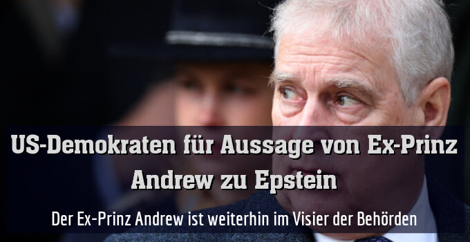 Der Ex-Prinz Andrew ist weiterhin im Visier der Behörden