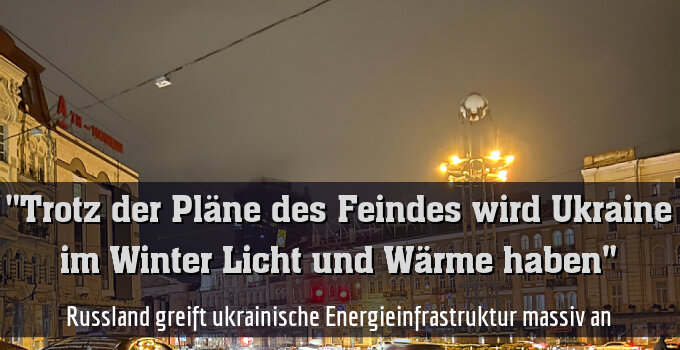 Russland greift ukrainische Energieinfrastruktur massiv an