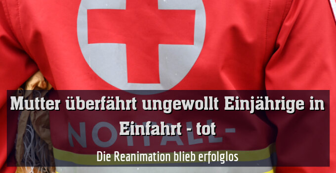 Die Reanimation blieb erfolglos