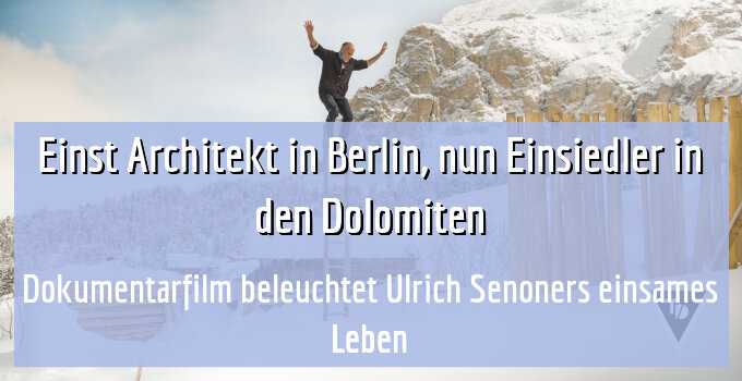 Dokumentarfilm beleuchtet Ulrich Senoners einsames Leben