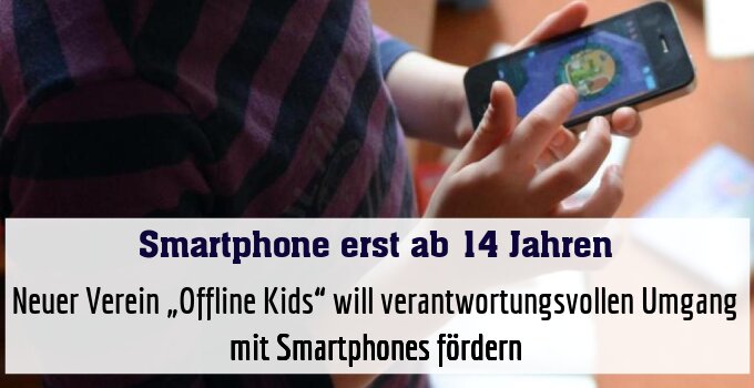 Neuer Verein „Offline Kids“ will verantwortungsvollen Umgang mit Smartphones fördern