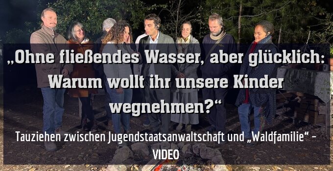 Tauziehen zwischen Jugendstaatsanwaltschaft und „Waldfamilie“ – VIDEO