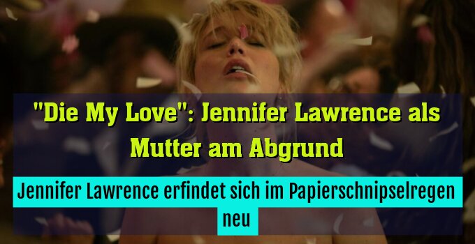 Jennifer Lawrence erfindet sich im Papierschnipselregen neu