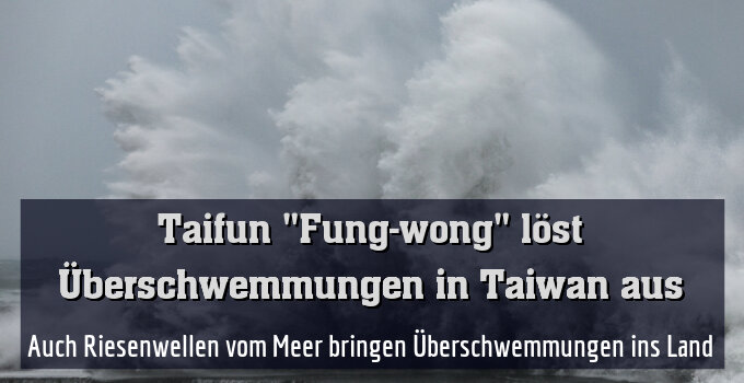 Auch Riesenwellen vom Meer bringen Überschwemmungen ins Land
