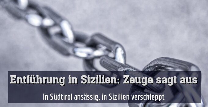 In Südtirol ansässig, in Sizilien verschleppt
