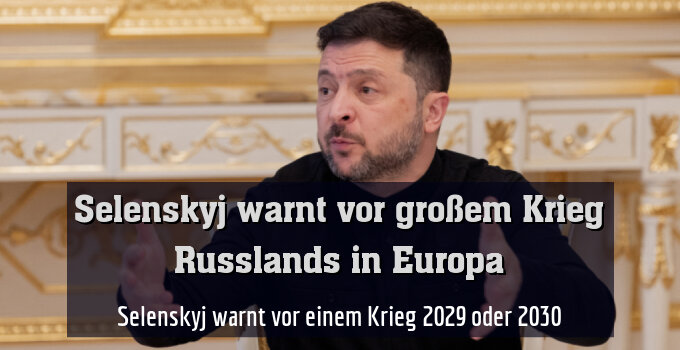 Selenskyj warnt vor einem Krieg 2029 oder 2030