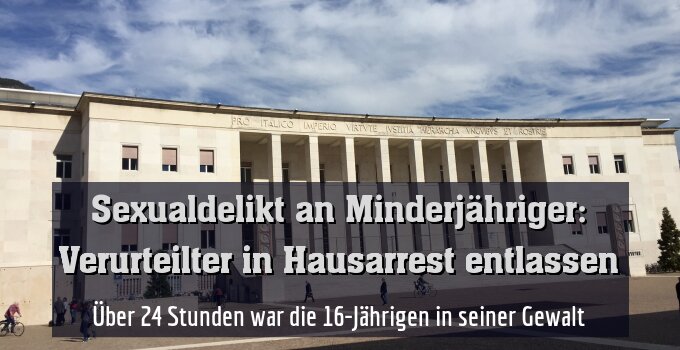 Über 24 Stunden war die 16-Jährigen in seiner Gewalt