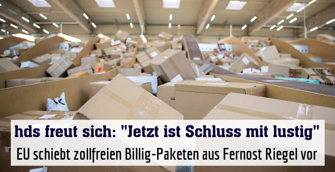 EU schiebt zollfreien Billig-Paketen aus Fernost Riegel vor
