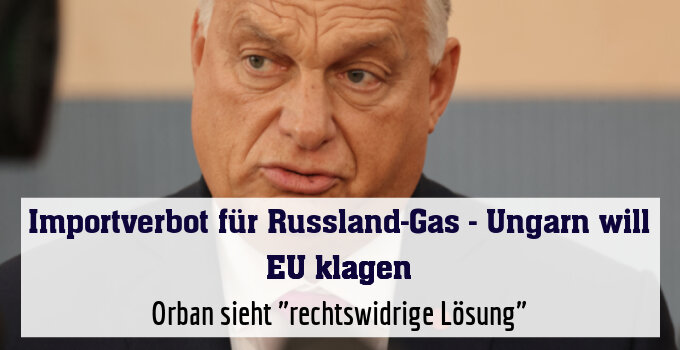 Orban sieht "rechtswidrige Lösung"