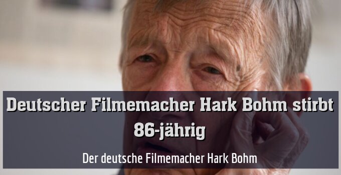 Der deutsche Filmemacher Hark Bohm