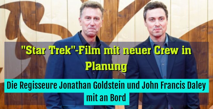 Die Regisseure Jonathan Goldstein und John Francis Daley mit an Bord