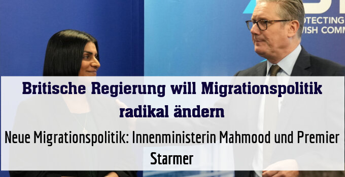 Neue Migrationspolitik: Innenministerin Mahmood und Premier Starmer