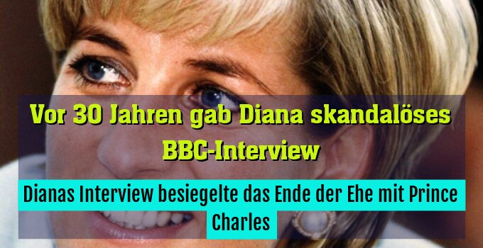 Dianas Interview besiegelte das Ende der Ehe mit Prince Charles