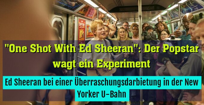 Ed Sheeran bei einer Überraschungsdarbietung in der New Yorker U-Bahn