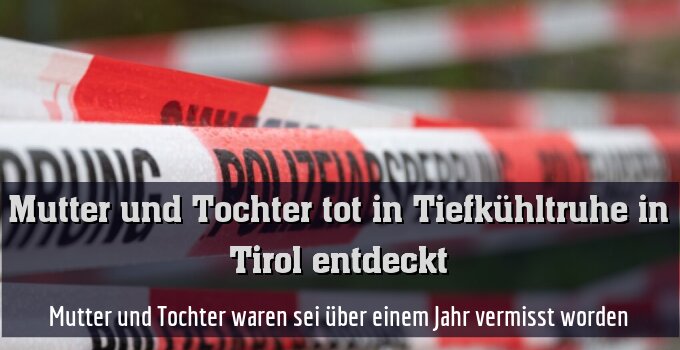 Mutter und Tochter waren sei über einem Jahr vermisst worden