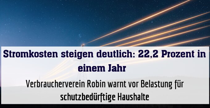 Verbraucherverein Robin warnt vor Belastung für schutzbedürftige Haushalte