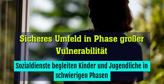 Sozialdienste begleiten Kinder und Jugendliche in schwierigen Phasen