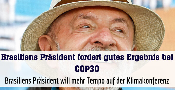 Brasiliens Präsident will mehr Tempo auf der Klimakonferenz