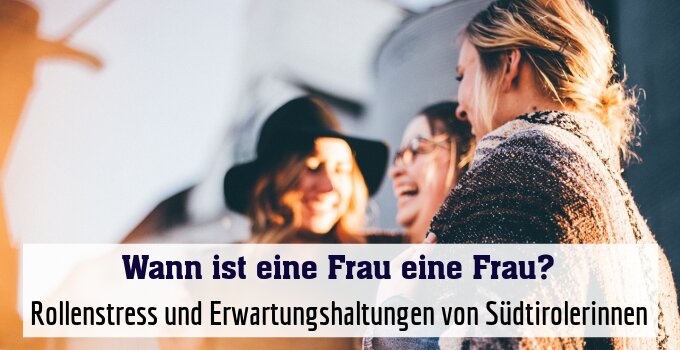 Rollenstress und Erwartungshaltungen von Südtirolerinnen