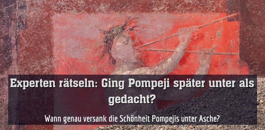 Wann genau versank die Schönheit Pompejis unter Asche?