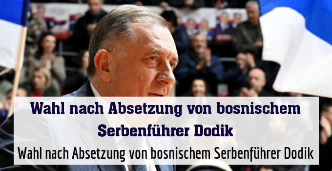 Wahl nach Absetzung von bosnischem Serbenführer Dodik